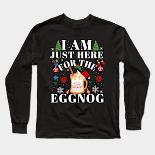 I am Just Here for the EggNog Long Sleeve T-Shirt